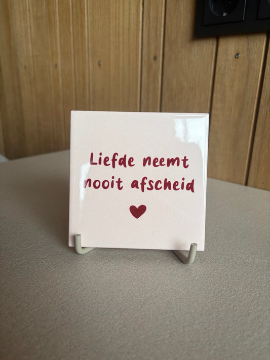 Tegeltje - liefde neemt nooit afscheid